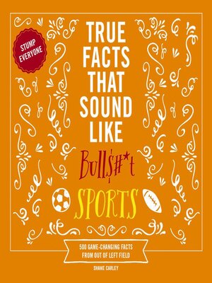 cover image of True Facts That Sound Like Bull$#*t